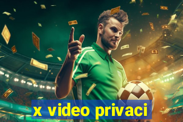 x video privaci